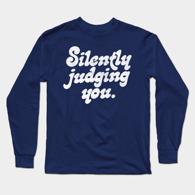 Silently Judging You // Retro Funny Typography Design Long Sleeve T-Shirt by DankFutura